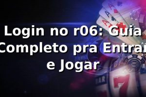 Login no r06: Guia Completo pra Entrar e Jogar 🎮